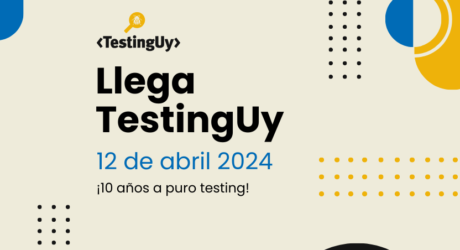 Llega TestingUy 2024: 10 años a puro testing. 12 de abril